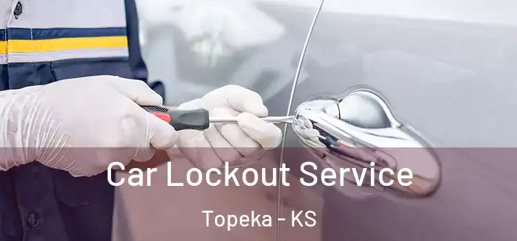  Car Lockout Service Topeka - KS