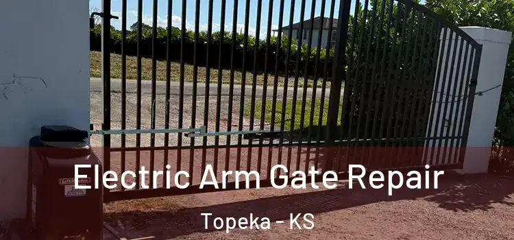 Electric Arm Gate Repair Topeka - KS