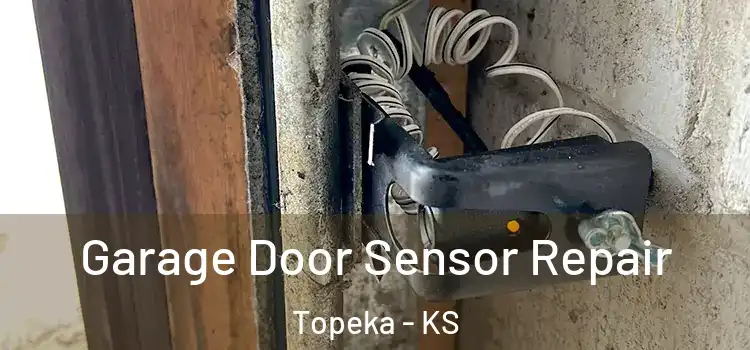 Garage Door Sensor Repair Topeka - KS