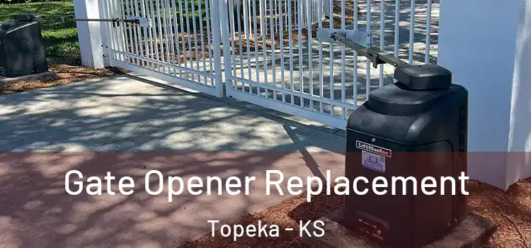 Gate Opener Replacement Topeka - KS