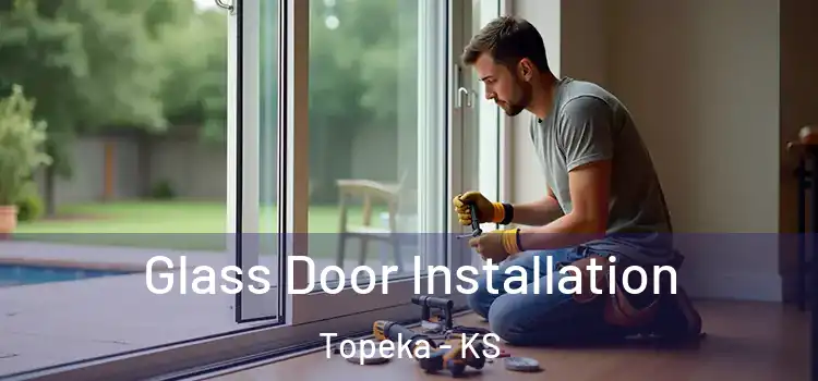 Glass Door Installation Topeka - KS