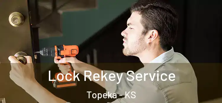 Lock Rekey Service Topeka - KS