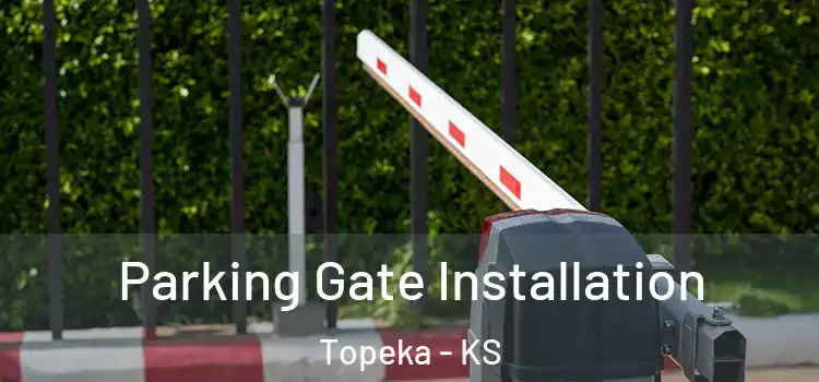 Parking Gate Installation Topeka - KS