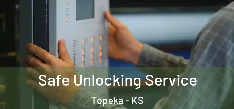Safe Unlocking Service Topeka - KS