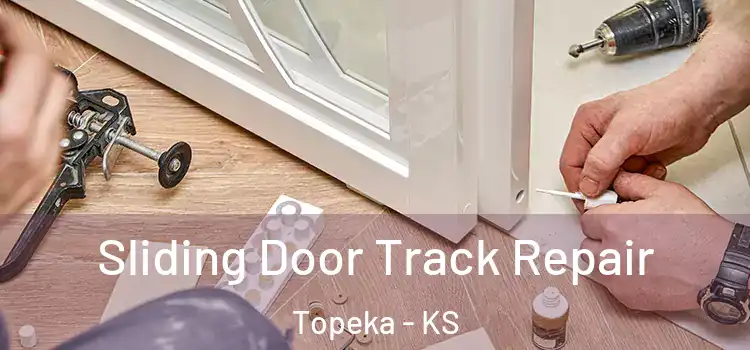Sliding Door Track Repair Topeka - KS